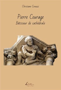 Pierre courage, bâtisseur de cathédrale