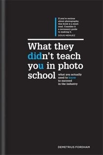 What they didn't teach you in photo school the secrets of the trade that will make you a success in