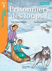 Tous lecteurs ! : prisonniers des loups - niveau 3 - cycles 2 et 3 - livre de l'élève
