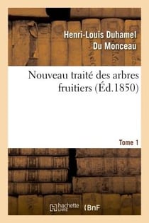 Nouveau traité des arbres fruitiers.Tome 1