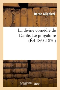 La divine comedie de dante. le purgatoire (ed.1865-1870)