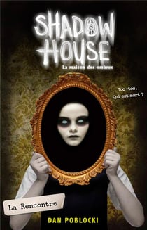 Shadow House - la maison des ombres Tome 1 : la rencontre