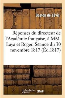 Reponses du directeur de l'academie francaise a mm. laya et roger. seance du 30 novembre 1817