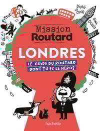 Mission Routard : Londres : Le guide du Routard dont tu es le héros