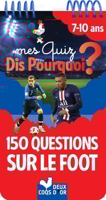 Mes quiz dis pourquoi ? - 150 questions sur le foot