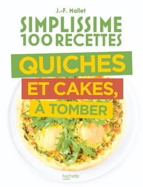 Simplissime 100 recettes : Quiches et cakes, à tomber