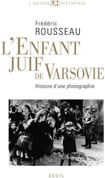 L'enfant juif de Varsovie - histoire d'une photographie