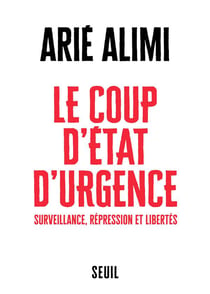 Le coup d'Etat d'urgence - surveillance, répression et libertés