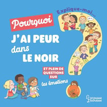 Explique-moi : les émotions - pourquoi j'ai peur dans le noir ?