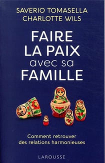 Faire la paix avec sa famille - comment retrouver des relations harmonieuses