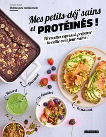 Mes petits-déj' sains et protéinés ! 40 recettes express à préparer la veille ou le jour même !