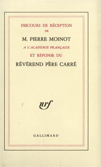 Discours de réception de M. Pierre Moinot à l'Académie française et réponse du révérend père Carré