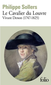 Le cavalier du Louvre : Vivant Denon (1747-1825)