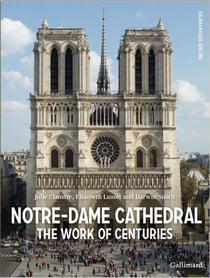 Notre-Dame Cathedral : The Work of Centuries