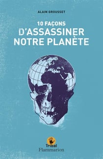 10 façons D'Assassiner Notre planète.