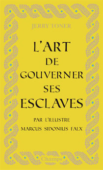 L'art de gouverner ses esclaves par l'illustre Marcus Sidonius Faix