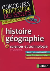 Concours professeur des écoles - histoire-géographie - sciences et technologies - annales corrigées (édition 2008)