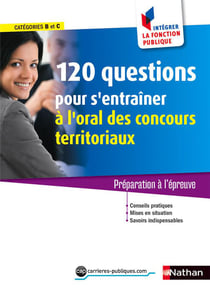 120 questions pour s'entraîner à l'oral des concours territoriaux - catégorie B et C