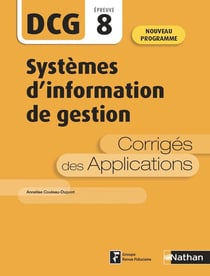 DCG épreuve 8 : systèmes d'information de gestion : corrigés des applications (édition 2020)