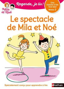 Regarde, je lis ! : une histoire à lire tout seul : le spectacle de Mila et Noé : niveau 2