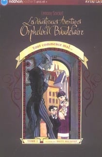Les désastreuses aventures des orphelins baudelaire t.1 - tout commence mal...