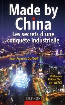 Made by china - les secrets d'une conquête industrielle