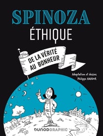 Spinoza : Éthique - De la vérité au bonheur