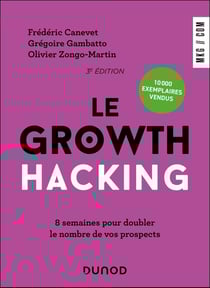 Le Growth Hacking : 8 semaines pour doubler le nombre de vos prospects (3e édition)