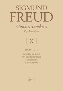 Oeuvres complètes de Freud Tome 10 : 1909-1910 - Léonard de Vinci, un cas de paranoïa, cinq leçons, autres textes