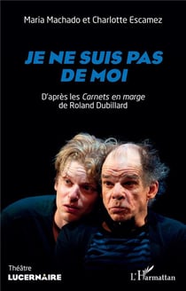 Je ne suis pas de moi : d'après les carnets en marge de roland dubillard