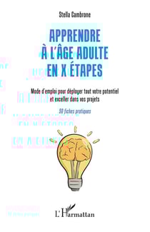 Apprendre à l'âge adulte en X étapes : mode d'emploi pour déployer tout votre potentiel et exceller dans vos projets, 50 fiches pratiques