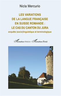 Les variations de la langue française en Suisse romande : le cas du canton du Jura, enquête (socio)linguistique et terminologique