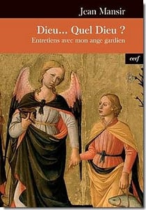 Dieu... Quel Dieu ? Entretiens avec mon ange gardien