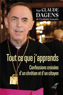 Tout ce que j'apprends : confessions croisées d'un citoyen et d'un chrétien