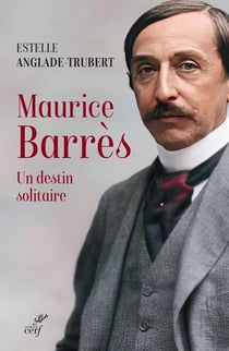 Maurice Barrès : Un destin solitaire