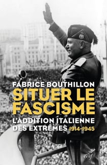 Situer le fascisme : L'addition italienne des extrêmes (1914-1945)