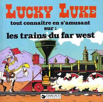 Lucky Luke - tout connaître en s'amusant Tome 8 : les trains du Far West
