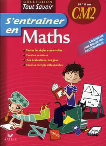Tout savoir : s'entraîner en maths - CM2
