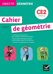 OBJECTIF GEOMETRIE : cahier de géométrie - CE2 - cycle 3 - cahier de l'élève