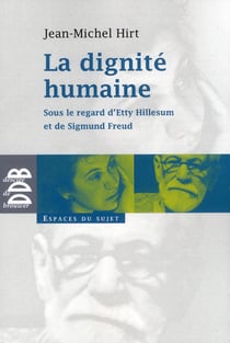 La dignité humaine : Sous le regard d'Etty Hillesum et de Sigmund Freud