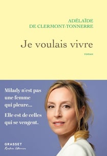 Je voulais vivre : Milady n'est pas une femme qui pleure... Elle est de celles qui se vengent.