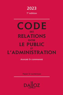 Code des relations entre le public et l'administration 2023, annoté et commenté. 7e éd.