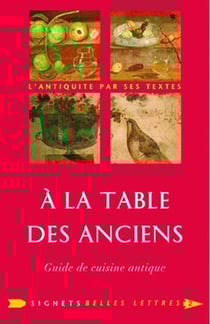 À la table des anciens - guide de cuisine antique