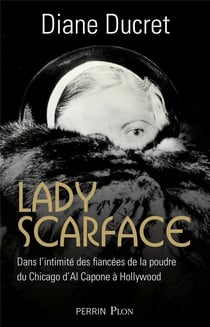 Lady Scarface - dans l'intimité des fiancées de la poudre du Chicago d'Al Capone à Hollywood