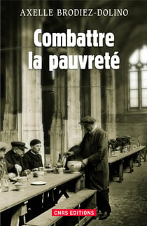 Combattre la pauvreté - la lutte contre la précarité de 1880 à nos jours