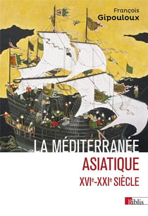 La Méditerranée asiatique : XVIe- XXIe siècle