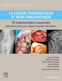 Le coude traumatique et non traumatique : 10 interventions courantes - Manuel de chirurgie du membre