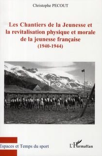 Les chantiers de la jeunesse et la revitalisation physique et morale de la jeunesse française (1940-1944)