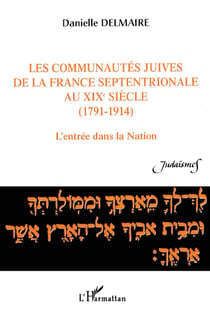 Les communautés juives de la france septentrionale au XIXè siècle (1791-1914) - l'entrée dans la nation