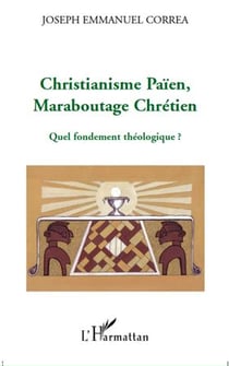 Christianisme paien, maraboutage chrétien - quel fondement théologique ?